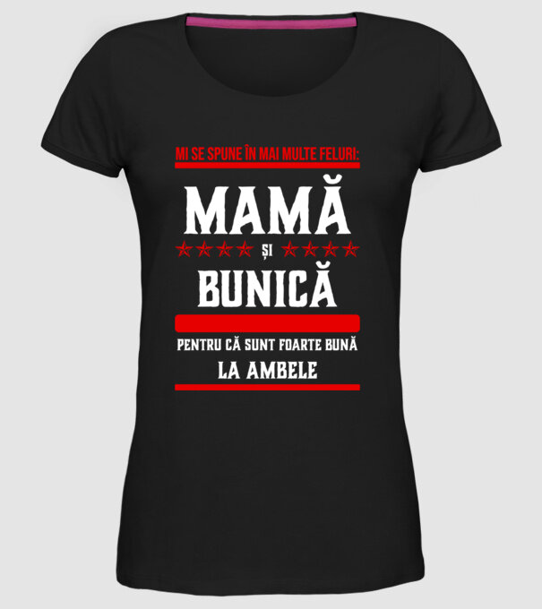 mi se spune în mai multe feluri: mamă și bunică, pentru că sunt foarte bună la ambele model negru pe tricou