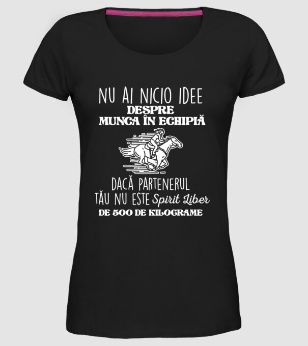 nu ai nicio idee despre munca în echipă dacă partenerul tău nu este un spirit liber de 500 de kilograme model negru pe tricou