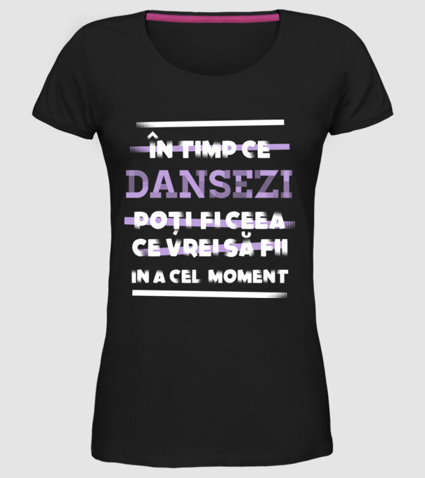 în timp ce dansezi poți fi ceea ce vrei să fii - în acel moment model negru pe tricou