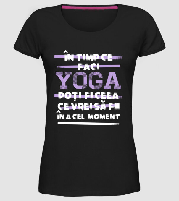 în timp ce faci yoga poți fi ceea ce vrei să fii - în acel moment model negru pe tricou