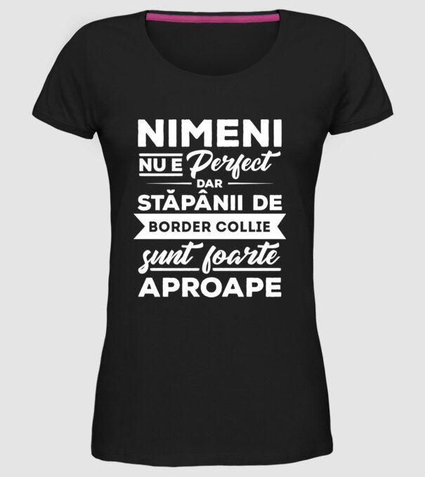 nimeni nu e perfect, dar stăpânii de border collie sunt foarte aproape model negru pe tricou
