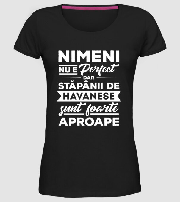 nimeni nu e perfect, dar stăpânii de havanese sunt foarte aproape model negru pe tricou