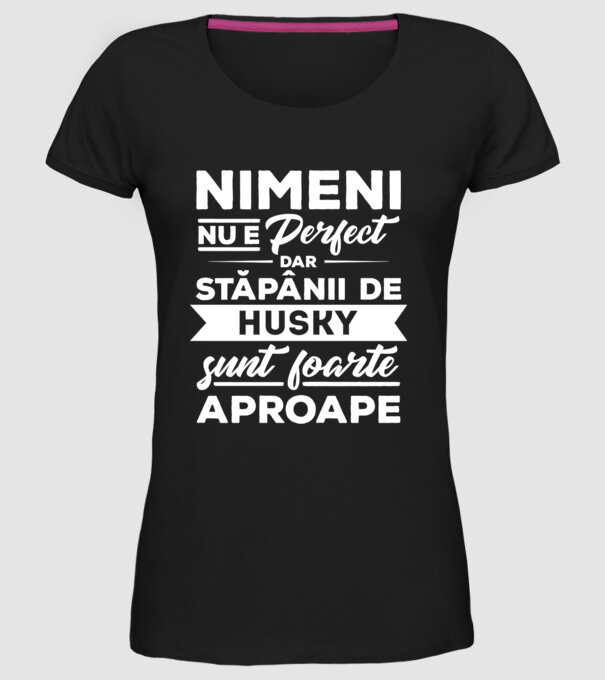 nimeni nu e perfect, dar stăpânii de husky sunt foarte aproape model negru pe tricou