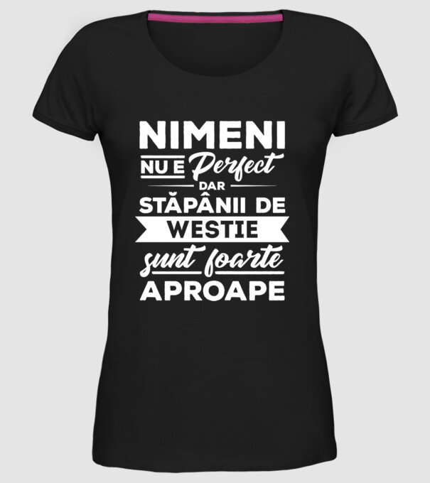 nimeni nu e perfect, dar stăpânii de westie sunt foarte aproape model negru pe tricou