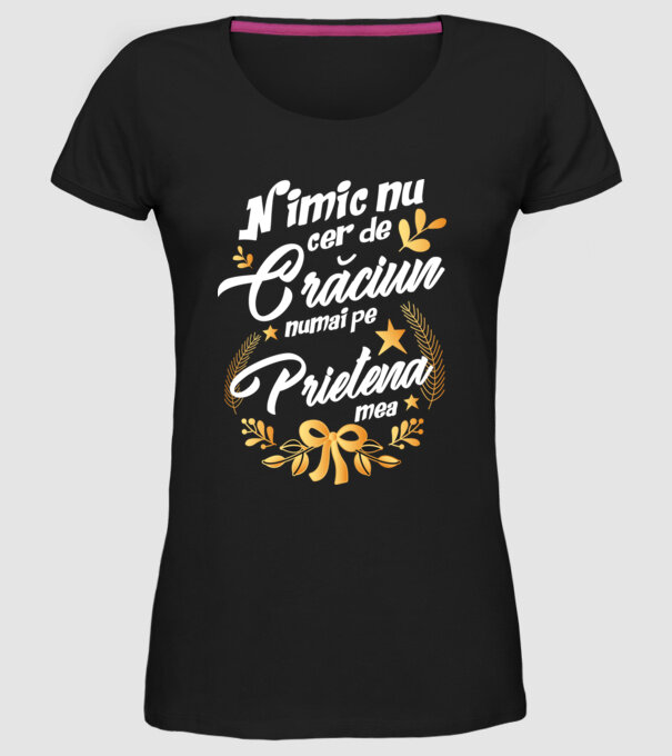nimic nu cer de Crăciun, numai pe prietena mea model negru pe tricou