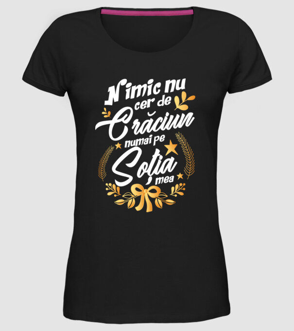 nimic nu cer de Crăciun, numai pe soția mea model negru pe tricou
