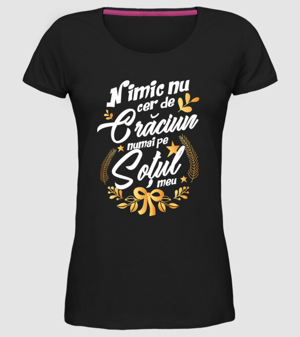 nimic nu cer de Crăciun, numai pe soțul meu model negru pe tricou