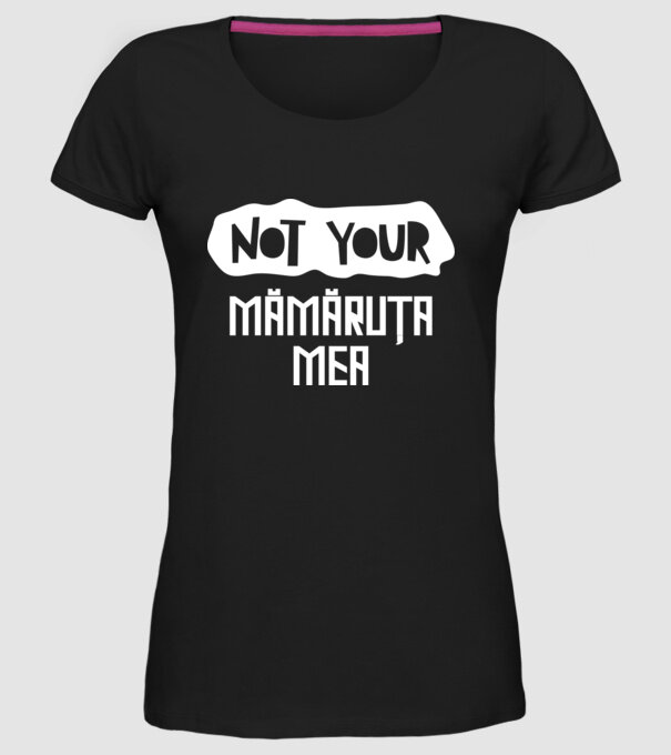 not your ... mămăruța mea model negru pe tricou