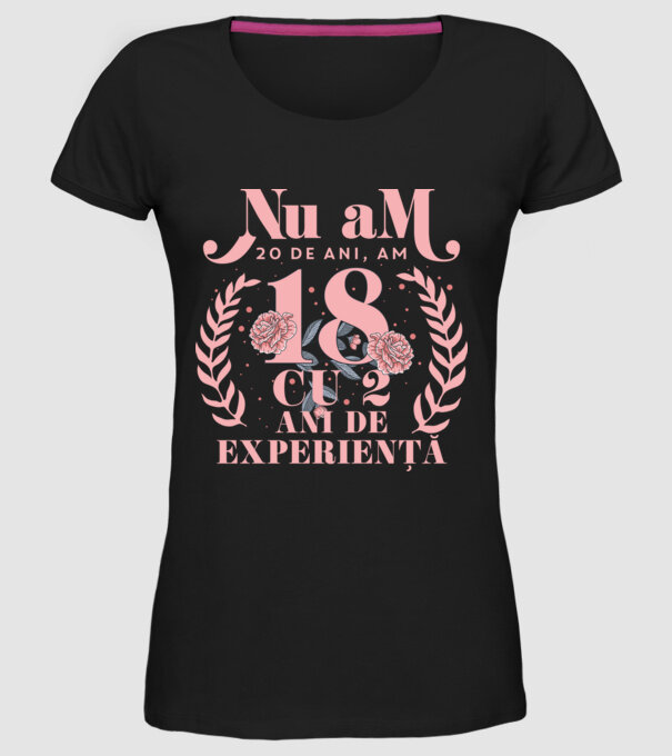 Nu am 20 de ani, am 18 cu 2 ani de experiență model negru pe tricou