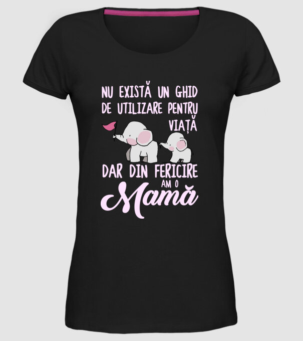 Nu există un ghid de utilizare pentru viață, dar din fericire am o mamă model negru pe tricou