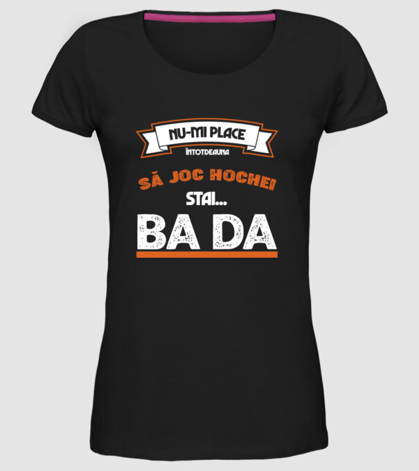 nu-mi place întotdeauna să joc hochei, stai un pic, ba da model negru pe tricou