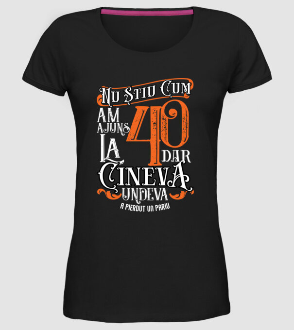 Nu știu cum am ajuns la 40, dar cineva, undeva, a pierdut un pariu model negru pe tricou