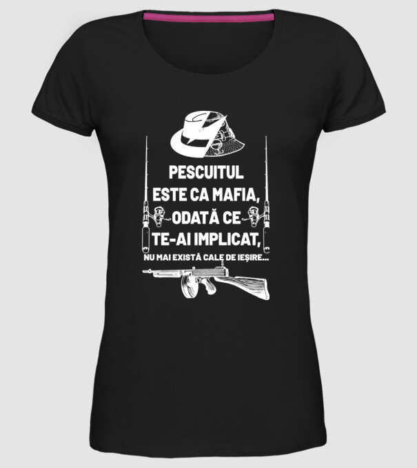 pescuitul este ca mafia, odată ce te-ai implicat, nu mai există cale de ieșire... model negru pe tricou