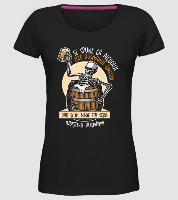 Se spune că alcoolul este dușmanul omului, dar și în biblie stă scris: iubește-ți dușmanii! model negru pe tricou