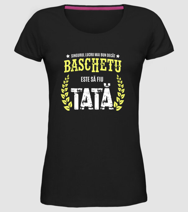 Singurul lucru mai bun decât baschetul este să fiu tată model negru pe tricou