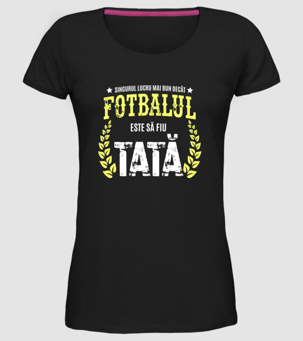 Singurul lucru mai bun decât fotbalul este să fiu tată model negru pe tricou