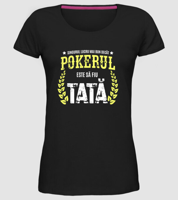 Singurul lucru mai bun decât pokerul este să fiu tată model negru pe tricou