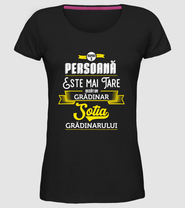 numai o persoană este mai tare decât un grădinar, soția grădinarului model negru pe tricou