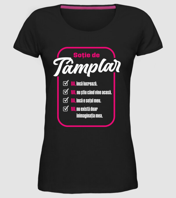 Soție de tâmplar: da, încă lucrează - t - da, încă e soțul meu - nu, nu există doar în imaginația mea model negru pe tricou