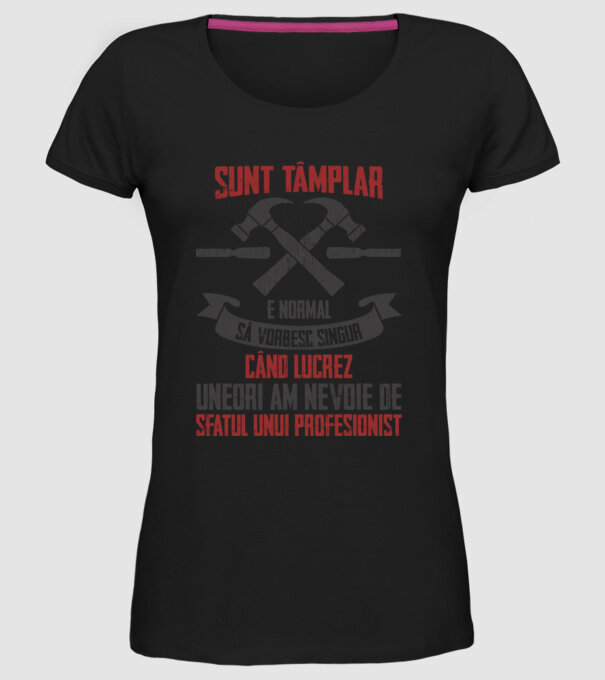 sunt tâmplar, e normal să vorbesc singur, când lucrez, uneori am nevoie de sfatul unui profesionist model negru pe tricou