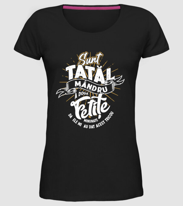 Sunt tatăl mândru a două fetițe minunate - da, ele mi-au dat acest tricou model negru pe tricou