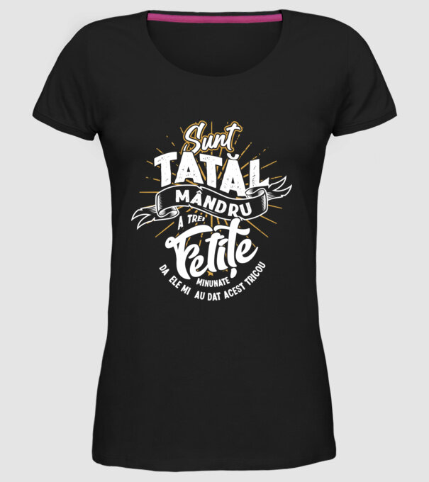 Sunt tatăl mândru a trei fetițe minunate - da, ele mi-au dat acest tricou model negru pe tricou