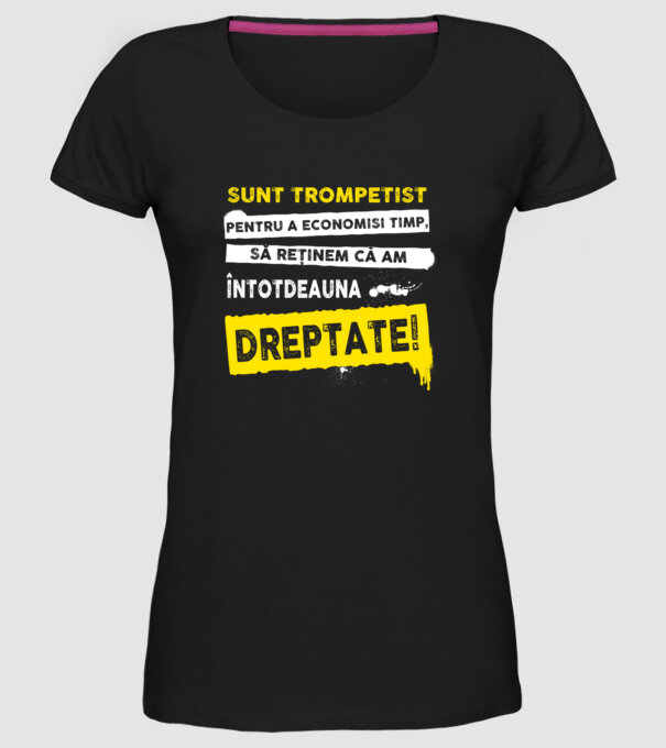 sunt trompetist, pentru a economisi timp, să reținem că am întotdeauna dreptate! model negru pe tricou