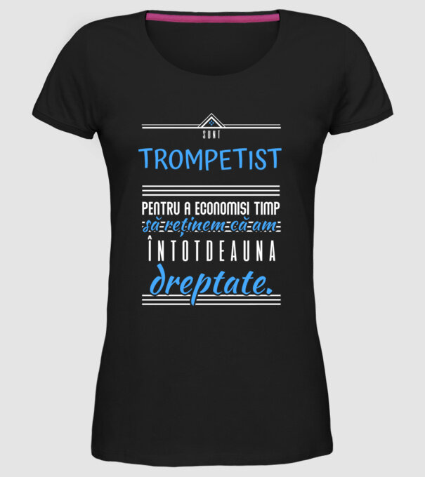 sunt trompetist, pentru a economisi timp, să reținem că am întotdeauna dreptate! model negru pe tricou