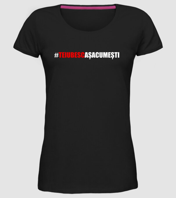 Te iubesc așa cum ești model negru pe tricou