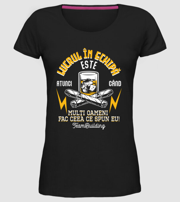 Lucrul în echipă este atunci când mulți oameni fac ceea ce spun eu! Team-building model negru pe tricou