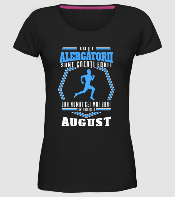 Toți alergătorii sunt creați egali, dar numai cei mai buni sunt născuți în august model negru pe tricou