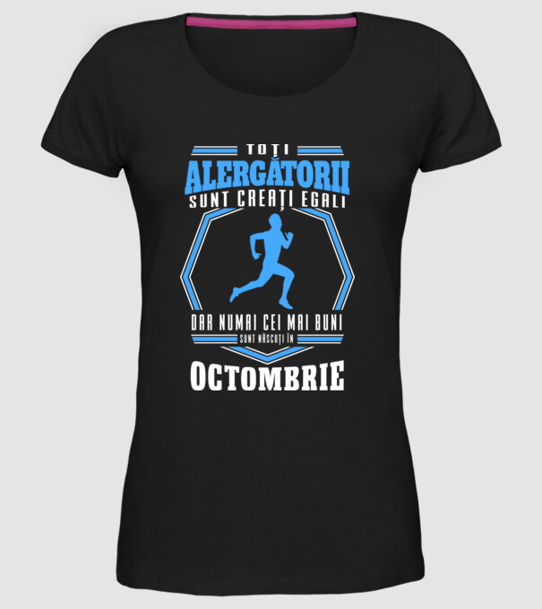 Toți alergătorii sunt creați egali, dar numai cei mai buni sunt născuți în octombrie model negru pe tricou
