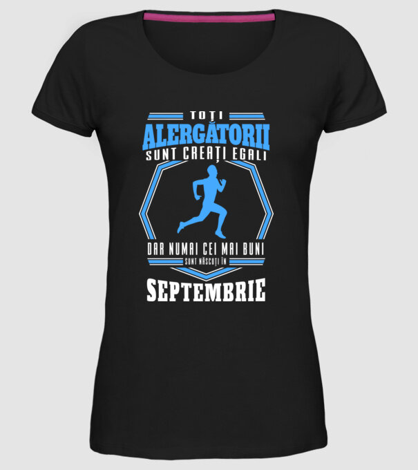 Toți alergătorii sunt creați egali, dar numai cei mai buni sunt născuți în septembrie model negru pe tricou