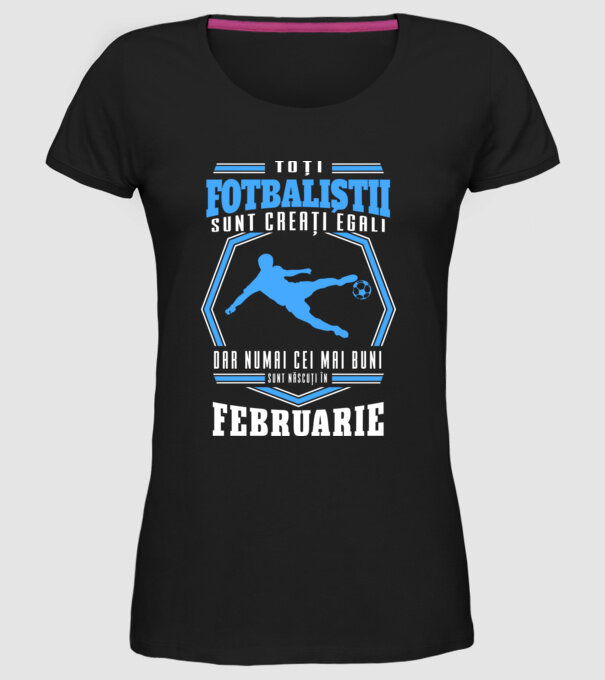 Toți fotbaliștii sunt creați egali, dar numai cei mai buni sunt născuți în februarie model negru pe tricou