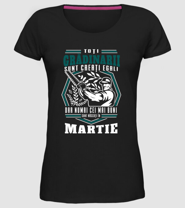 Toți grădinarii sunt creați egali, dar numai cei mai buni sunt născuți în martie. model negru pe tricou