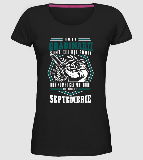 Toți grădinarii sunt creați egali, dar numai cei mai buni sunt născuți în septembrie. model negru pe tricou