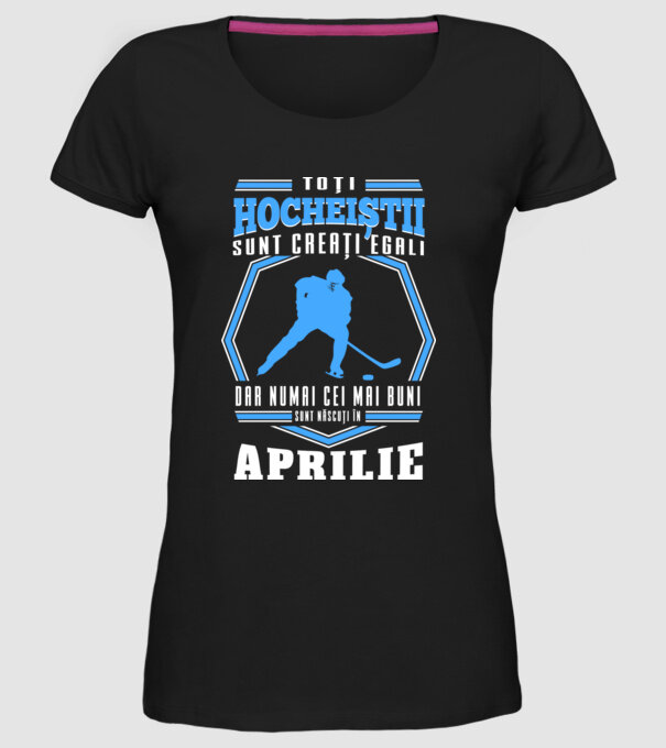 Toți hocheiștii sunt creați egali, dar numai cei mai buni sunt născuți în_Aprilie model negru pe tricou