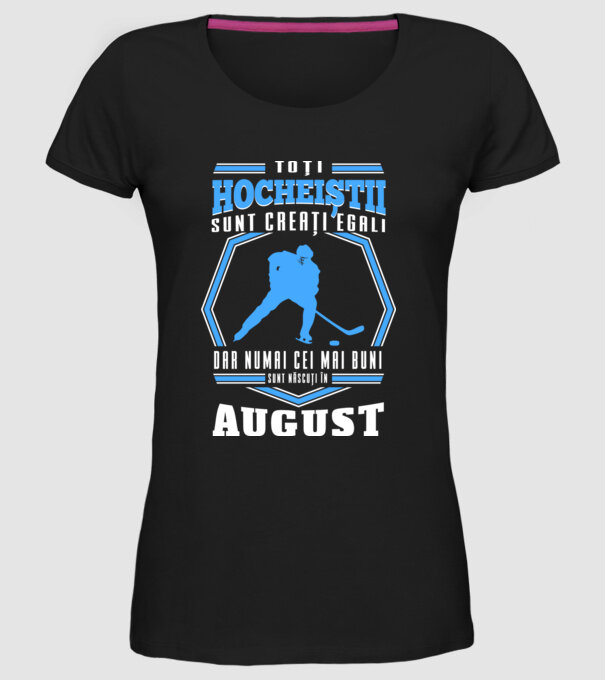 Toți hocheiștii sunt creați egali, dar numai cei mai buni sunt născuți în_August model negru pe tricou