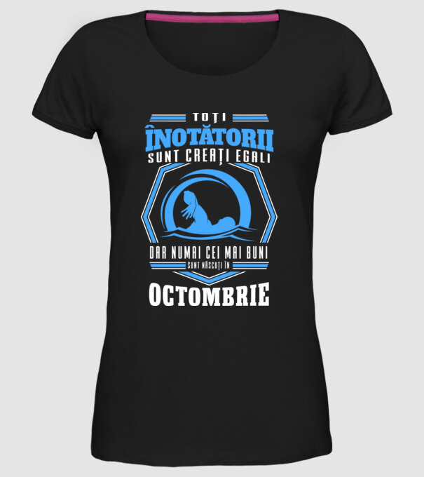 Toți înotătorii sunt creați egali, dar numai cei mai buni sunt născuți în octombrie model negru pe tricou