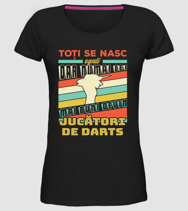 toți se nasc egali, dar numai cei mai buni devin jucători de darts model negru pe tricou