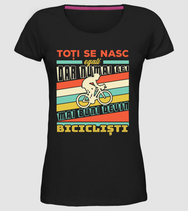toți se nasc egali, dar numai cei mai buni devin bicicliști model negru pe tricou
