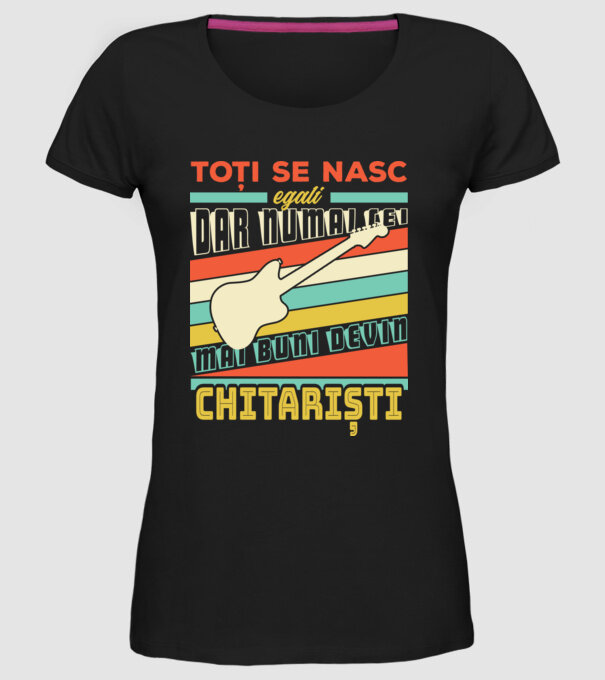 toți se nasc egali, dar numai cei mai buni devin chitariști model negru pe tricou