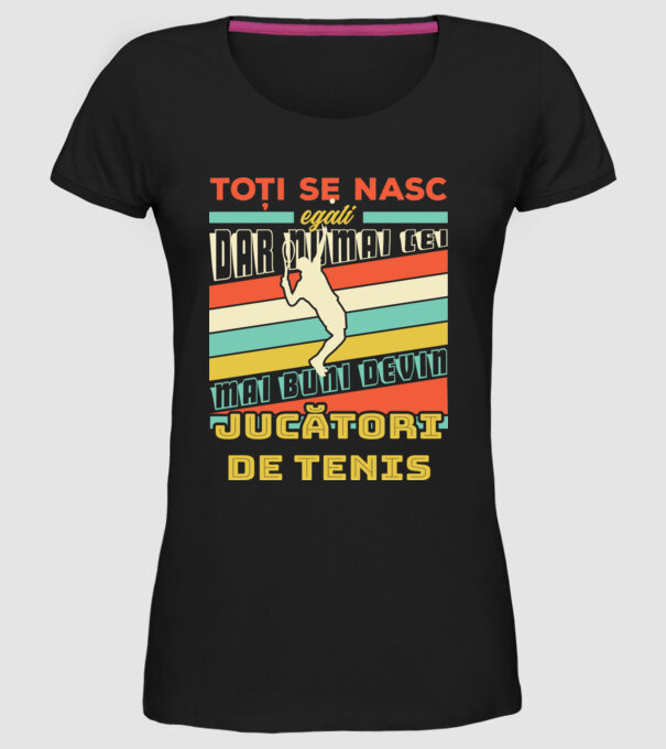 toți se nasc egali, dar numai cei mai buni devin jucători de tenis model negru pe tricou