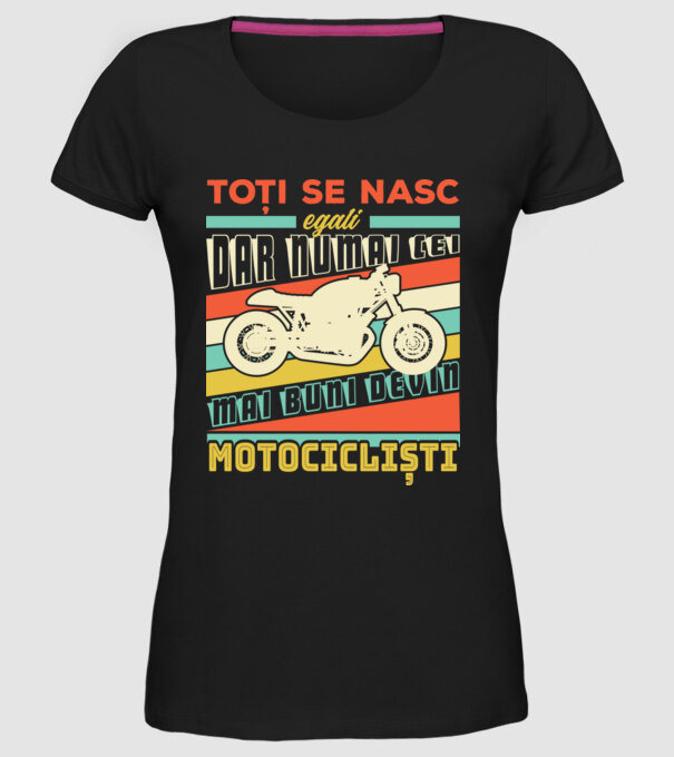 toți se nasc egali, dar numai cei mai buni devin motocicliști model negru pe tricou