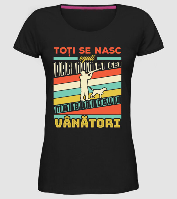 toți se nasc egali, dar numai cei mai buni devin vânători model negru pe tricou