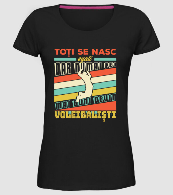 Toți se nasc egali, dar numai cei mai buni devin_voleibaliști  model negru pe tricou