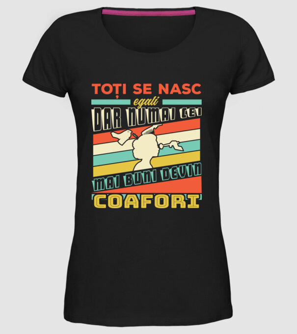 Toți se nasc egali, dar numai cei mai buni devin coafori model negru pe tricou