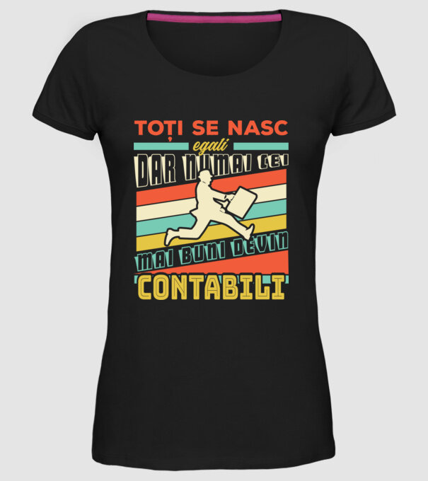 Toți se nasc egali, dar numai cei mai buni devin contabili model negru pe tricou