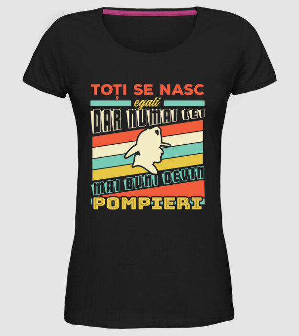 Toți se nasc egali, dar numai cei mai buni devin pompieri model negru pe tricou