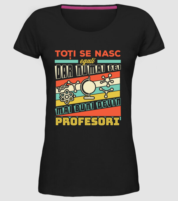 toți se nasc egali, dar numai cei mai buni devin profesori model negru pe tricou